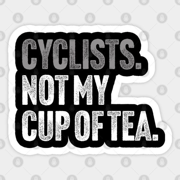 Cyclists, Not My Cup Of Tea - Sarcastic Driving Joke Sticker by Butter Creative